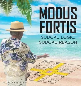 MODUS FORTIS Sudoku Logic, Sudoku Reason -- Sudoku Sam, Paperback