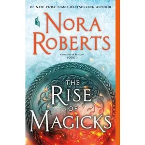 The Rise of Magicks: Chronicles of the One, Book 3 -- Nora Roberts - Paperback