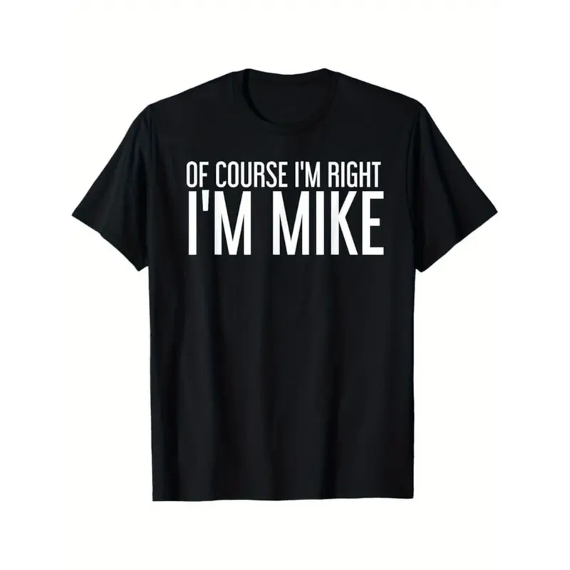 Summer t Shirts OF COURSE I'M RIGHT I'M MIKE Gift Idea T-Shirt, Black, 100% Cotton, Gift for Men Dad Friends, S-XXXL
