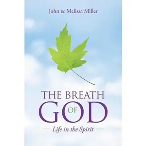 USED-The Breath of God: Life in the Spirit by Miller, John (Paperback)