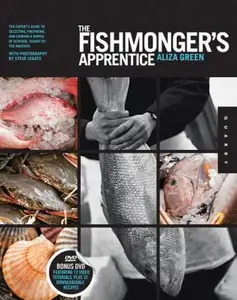 USED-The Fishmonger's Apprentice: The Expert's Guide to Selecting, Preparing, and Cooking a World of Seafood, Taught by the Masters by Aliza Green (Flexibound)