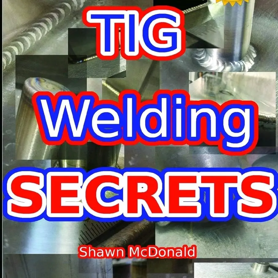 Tig Welding Secrets: An In Deoth Look at Making Aesthetically Pleasing TIG welds. (Paperback)