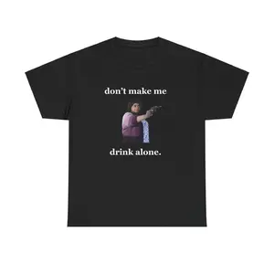 Don't Make Me Drink Alone Ma Tee Shirt, Funny Ma Movie T-Shirt, Ma Movie Shirt, Meme shirt Casual Cotton Fabric Menswear Garment Top