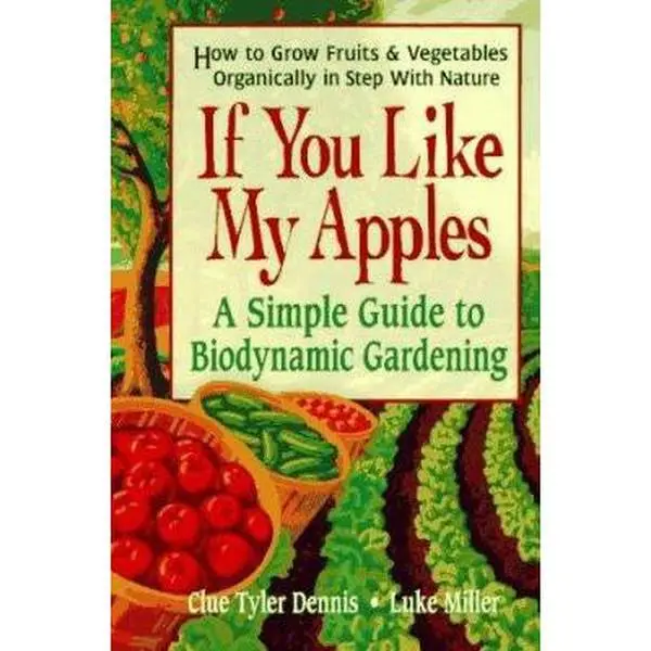 USED-If You Like My Apples: A Simple Guide to Biodynamic Gardening by Clue Tyler Dennis (Paperback)