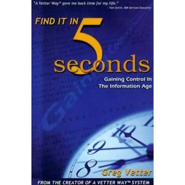 USED-Find It in Five Seconds: Gaining Control in the Information Age by Greg Vetter (Paperback)