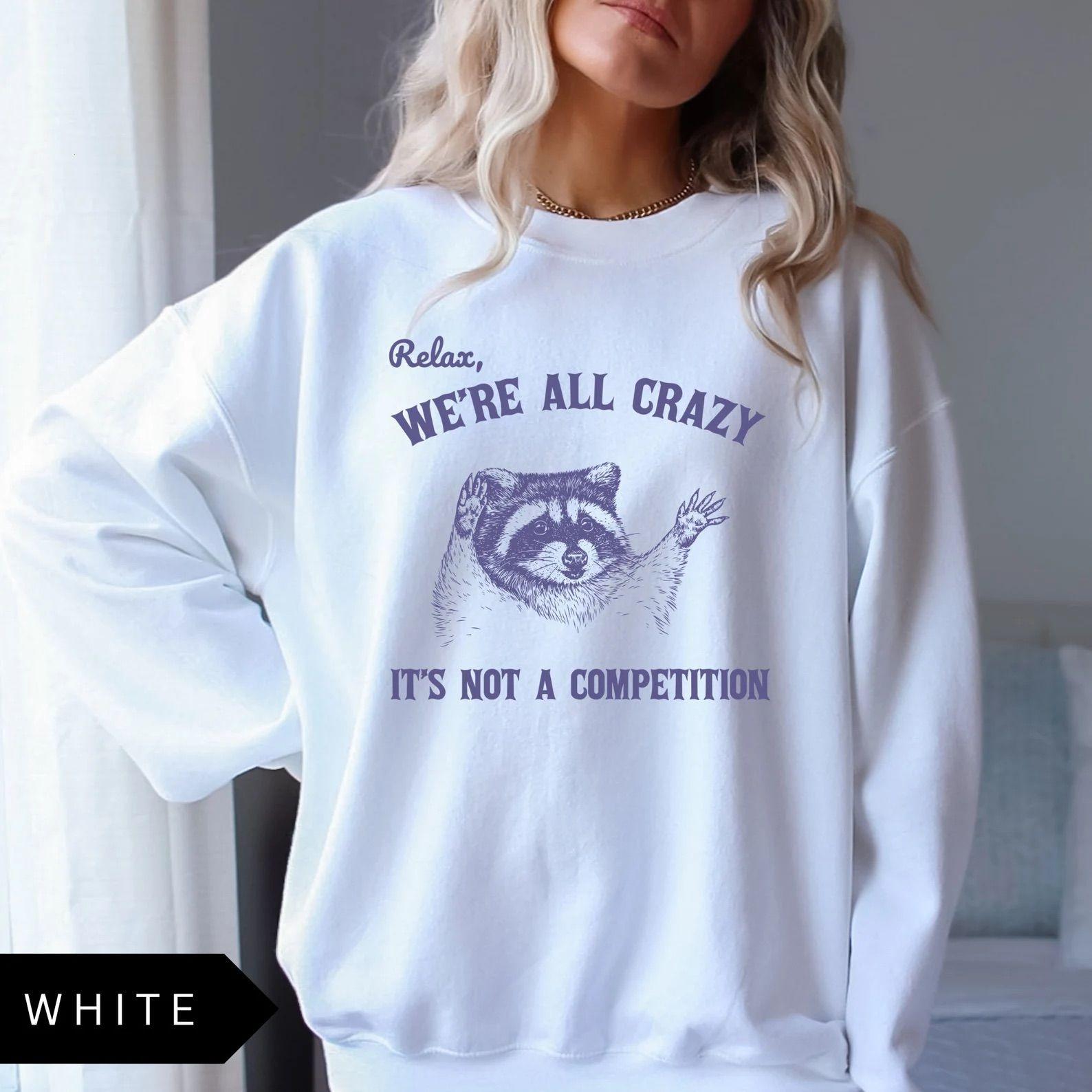 Funny Raccoon Sweatshirt Relax We’ …