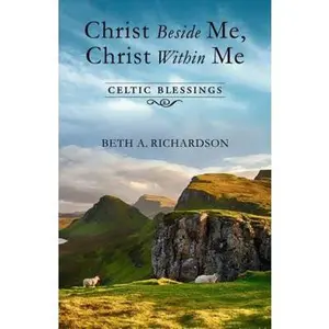 USED-Christ Beside Me, Christ Within Me: Celtic Blessings by Richardson, Beth A. (Paperback)