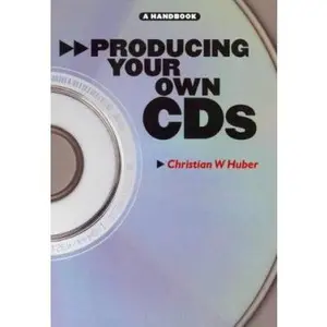 USED-Producing Your Own Cd's: A Handbook by Christian W. Huber (Paperback)