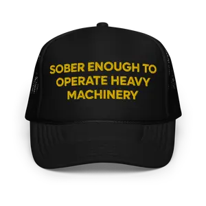Sober Enough To Operate Heavy Machinery Funny Trucker Hat | College Party Drinking Hat | I'm Drunk Funny Sayings Hat