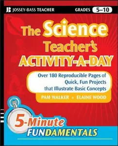 USED-The Science Teacher's Activity-A-Day, Grades 5-10: Over 180 Reproducible Pages of Quick, Fun Projects That Illustrate Basic Concepts by Walker, Pam (Paperback)