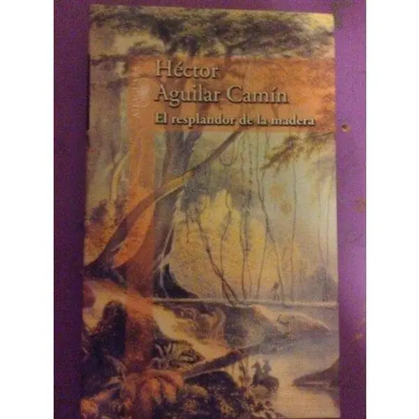 USED-El Resplandor de la Madera by Hector Aguilar Camin (Paperback)