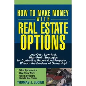 USED-How to Make Money with Real Estate Options: Low-Cost, Low-Risk, High-Profit Strategies for Controlling Undervalued Property...Without the Burdens of O by Lucier, Thomas (Paperback)