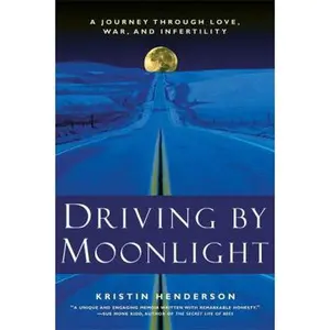 USED-Driving by Moonlight: A Journey Through Love, War, and Infertility by Kristin Henderson (Paperback)