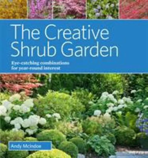 USED Book - The Creative Shrub Garden: Eye-Catching Combinations for Year-Round Interest by McIndoe, Andy (Hardcover) - english