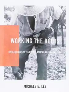 Working The Roots: Over 400 Years of Traditional African American Healing Paperback – December 15, 2017