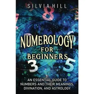 USED-Numerology for Beginners: An Essential Guide to Numbers and Their Meanings, Divination, and Astrology (Methods of Divination) by Silvia Hill (Paperback)