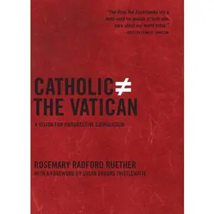 USED-Catholic Does Not Equal the Vatican: A Vision for Progressive Catholicism by Ruether, Rosemary Radford (Hardcover)