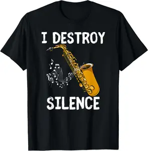 100% Cotton I Destroy Silence Saxophone The Sax Funny Saxophonist Gift T-Shirt