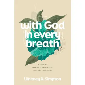 USED-With God in Every Breath: A Guide to Drawing Closer to Jesus Through Your Senses by Simpson, Whitney R. (Paperback)