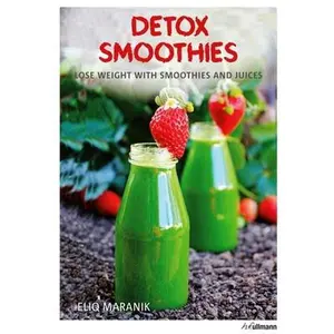 USED-Detox Smoothies: Lose Weight with Smoothies and Juices by Maranik, Eliq (Hardcover)
