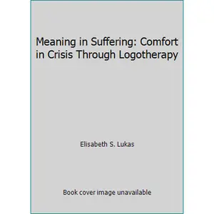 USED-Meaning in Suffering: Comfort in Crisis Through Logotherapy by Elisabeth S. Lukas (Paperback)