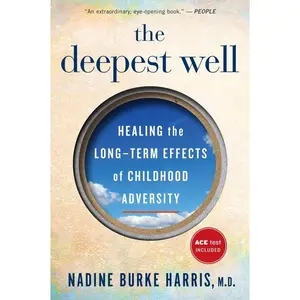 The Deepest Well: Healing the Long-Term Effects of Childhood Trauma and Adversity by Nadine Burke Harris [Paperback Book]