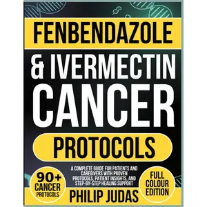Fenbendazole & Ivermectin Cancer Protocols – Complete Guide for Patients & Caregivers - Paperback
