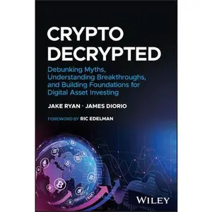USED-Crypto Decrypted: Debunking Myths, Understanding Breakthroughs, and Building Foundations for Digital Asset Investing by Ryan, Jake (Hardcover)