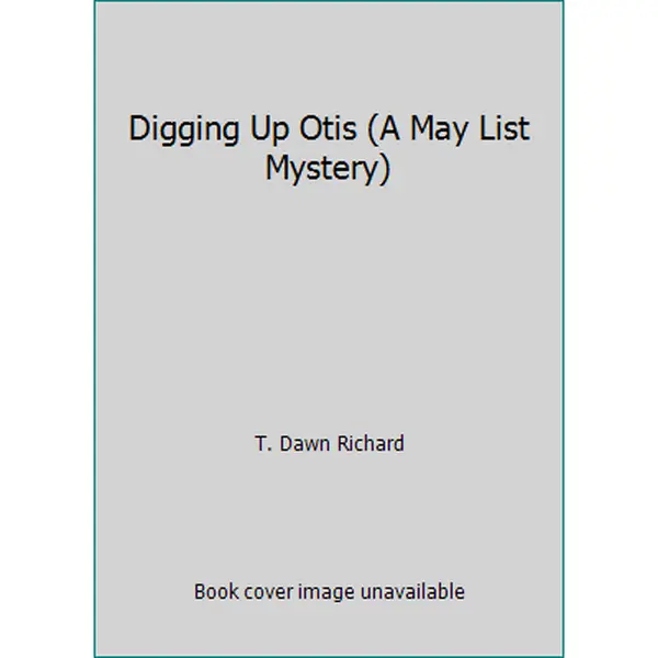 USED-Digging Up Otis (A May List Mystery) by T. Dawn Richard (Unknown)