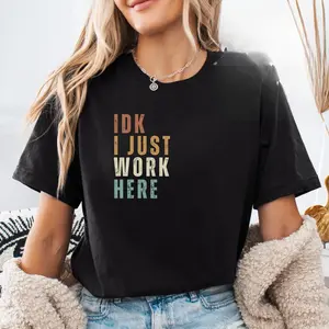 Funny Shirt Shirt With Saying Funny Saying Shirt Sarcasm Quotes Tee Humorous TShirt IDK I Just Work Here Shirt, Funny Work Shirt