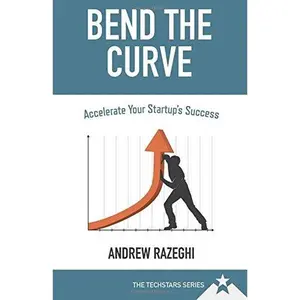 USED-Bend The Curve: Accelerate Your Startup's Success (The Techstars Series) by Andrew Razeghi (Paperback)