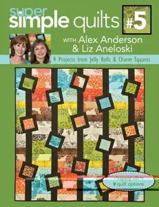 USED-Super Simple Quilts #5 with Alex Anderson & Liz Aneloski: 9 Projects from Jelly Rolls & Charm Squares (Super Simple, 5) by Alex Anderson (Paperback)