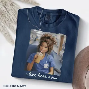 Comfort Colors Funny Sassy Nurse Doll Tee – “I Live Here Now” Meme Shirt, Retro Medical Humor Graphic Tee, Booked & Busy Nurse Gift