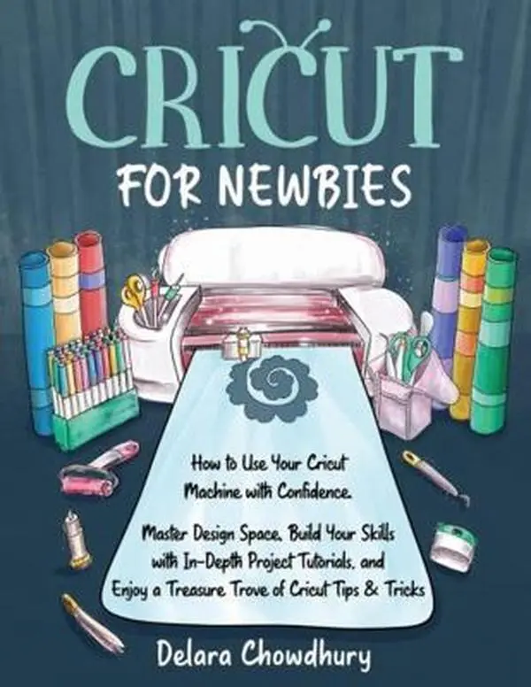 USED Book - Cricut for Newbies: How to Use Your Cricut Machine with Confidence. Master Design Space, Build Your Skills with In-Depth Project Tutorials, and Enjoy ... & Tricks (The Cricut for Newbies Collection) by Delara Chowdhury (Paperback) - english