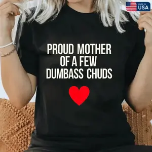 Proud Mother Of A Few Chuds Shirt - Funny Mom T-shirt, Mother's Day Gift, Unisex Cotton Tee，100% Cotton Men's T-Shirt S-5XL