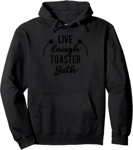 Live Laugh Toaster Bath Inspirational Life Love Pullover Hoodie