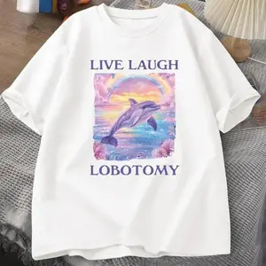 Live Laugh Lobotomy Funny Dolphin Meme T Shirt Men Unisex Short Sleeve Tops Silly Weird Printed Tee