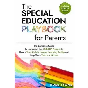 USED-The Special Education Playbook for Parents: The Complete Guide to Navigating the 504/IEP Process to Unlock Your Child's Unique Learning Profile and ... at School (Thriving Beyond Labels Toolbox) by Rose Lyons (Paperback)