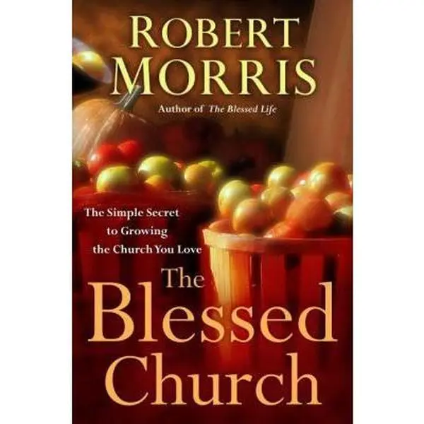 USED-The Blessed Church: The Simple Secret to Growing the Church You Love by Robert Morris (Hardcover)