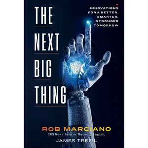 The Next Big Thing: Innovations for a Better, Smarter, Stronger Tomorrow -- Rob Marciano - Hardcover