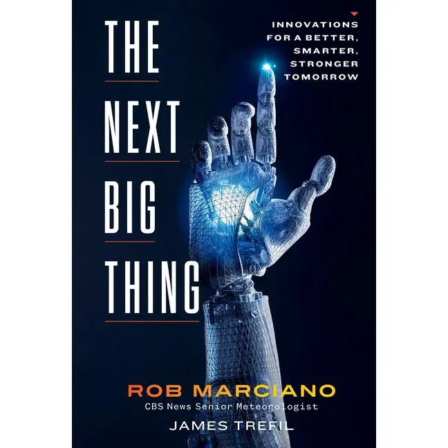 The Next Big Thing: Innovations for a Better, Smarter, Stronger Tomorrow -- Rob Marciano - Hardcover