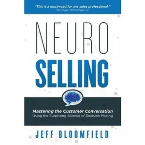 USED-NeuroSelling: Mastering the Customer Conversation Using the Surprising Science of Decision-Making by Bloomfield, Jeff (Paperback)