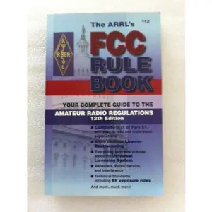 USED-The Arrl's Fcc Rule Book: Complete Guide to the Fcc Regulations (Fcc Rule Book, 12th ed) by American Radio Relay League (Paperback)