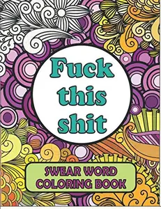 Swear Word Coloring Book: Cuss Word Coloring Book For Adults | A Motivational Mandala Pattern For Stress Relief | Swearing Coloring Book Hilarious Inspirational Quotes For Relaxing Paperback