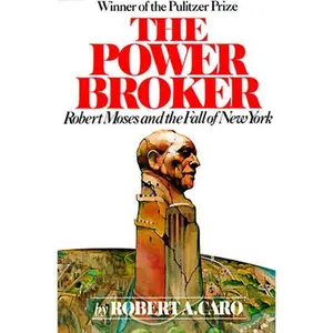 The Power Broker (Pulitzer Prize Winner): Robert Moses and the Fall of New York -- Robert A. Caro, Paperback