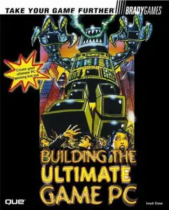 USED-Building the Ultimate Game PC (Bradygames Take Your Games Further) by Loyd Case (Paperback)