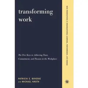 USED-Transforming Work: The Five Keys to Achieving Trust, Commitment, & Passion in the Workplace by Boverie, Patricia (Paperback)
