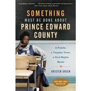 USED-Something Must Be Done about Prince Edward County: A Family, a Virginia Town, a Civil Rights Battle by Green, Kristen (Paperback)