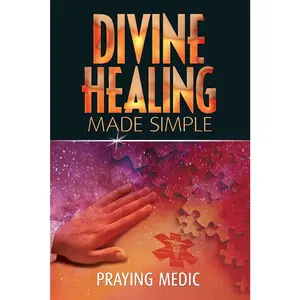 USED-Divine Healing Made Simple: Simplifying the supernatural to make healing and miracles a part of your everyday life by Medic, Praying (Paperback)