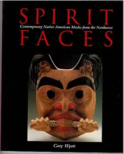 USED-Spirit Faces: Contemporary Native American Masks from the Northwest by Gary Wyatt (Paperback)